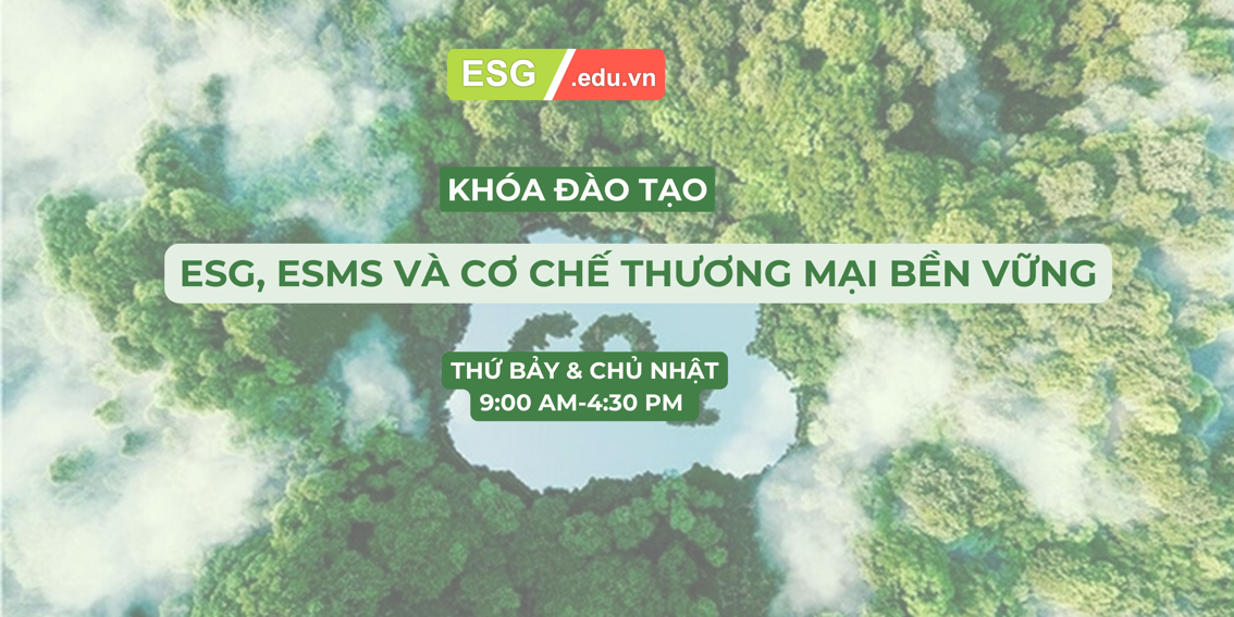 ĐÀO TẠO ESG , ESMS VÀ CƠ CHẾ THƯƠNG MẠI BỀN VỮNG